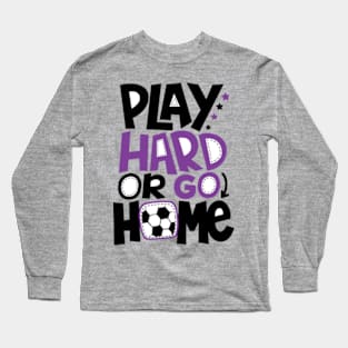 Play Hard or go Home, Purple © GraphicLoveShop Long Sleeve T-Shirt